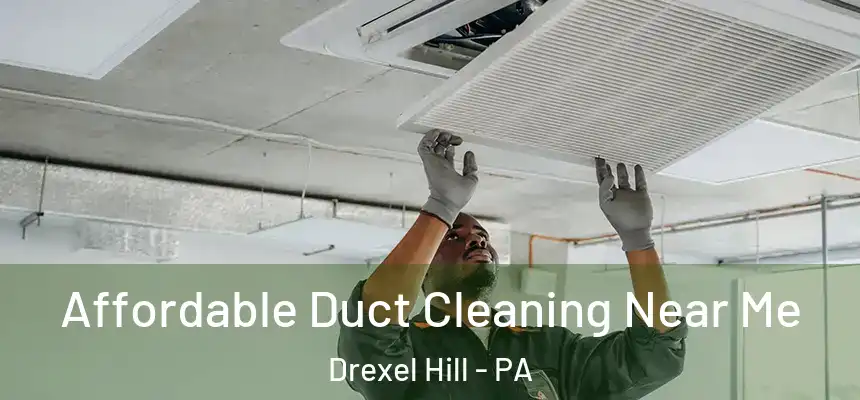  Affordable Duct Cleaning Near Me Drexel Hill - PA