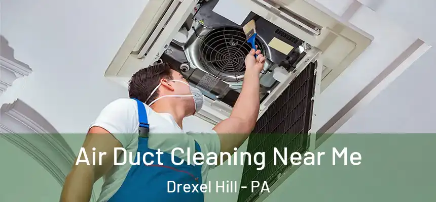Air Duct Cleaning Near Me Drexel Hill - PA