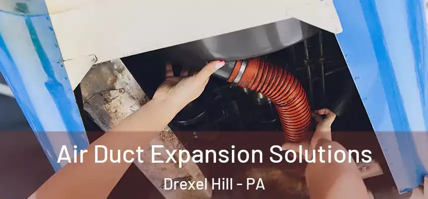  Air Duct Expansion Solutions Drexel Hill - PA