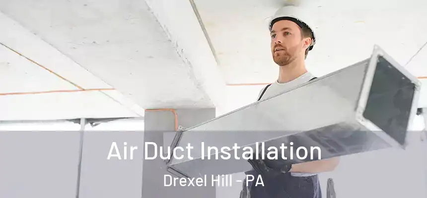  Air Duct Installation Drexel Hill - PA
