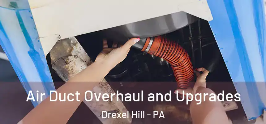  Air Duct Overhaul and Upgrades Drexel Hill - PA