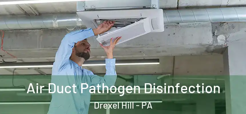  Air Duct Pathogen Disinfection Drexel Hill - PA