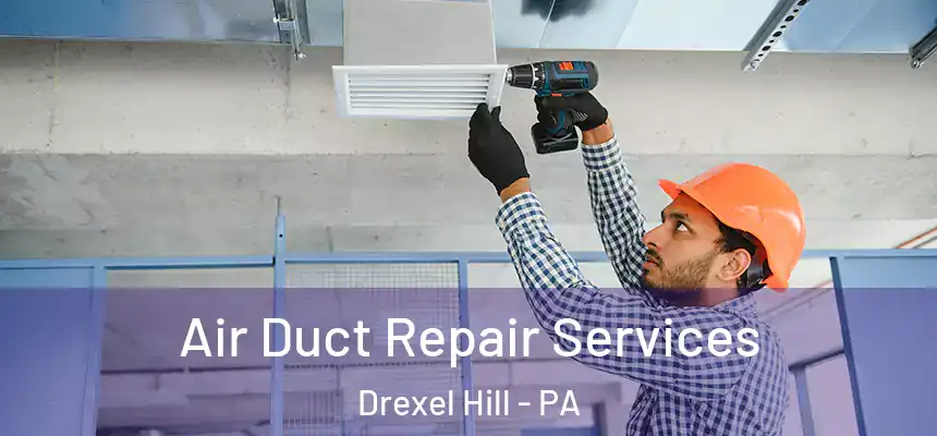  Air Duct Repair Services Drexel Hill - PA