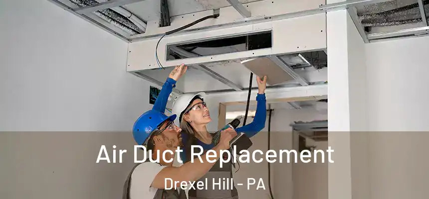  Air Duct Replacement Drexel Hill - PA