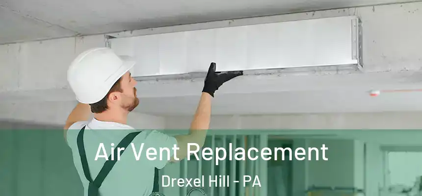  Air Vent Replacement Drexel Hill - PA