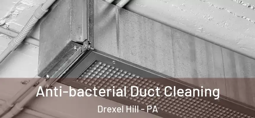  Anti-bacterial Duct Cleaning Drexel Hill - PA