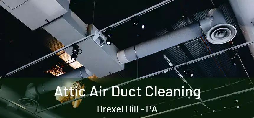  Attic Air Duct Cleaning Drexel Hill - PA