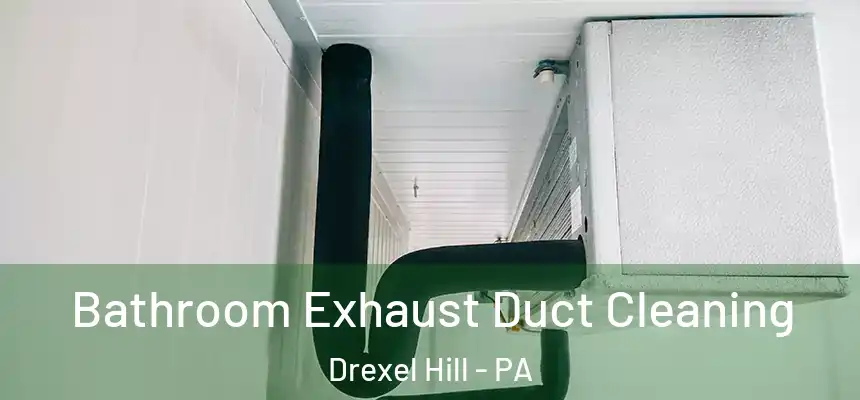  Bathroom Exhaust Duct Cleaning Drexel Hill - PA