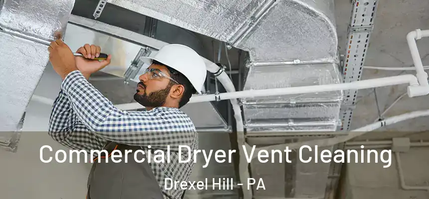  Commercial Dryer Vent Cleaning Drexel Hill - PA