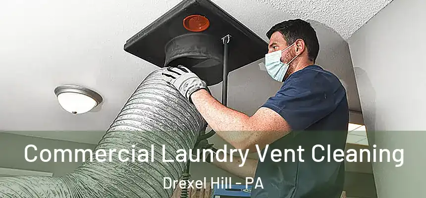 Commercial Laundry Vent Cleaning Drexel Hill - PA