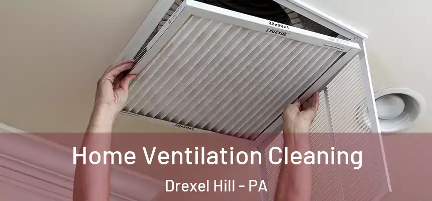  Home Ventilation Cleaning Drexel Hill - PA