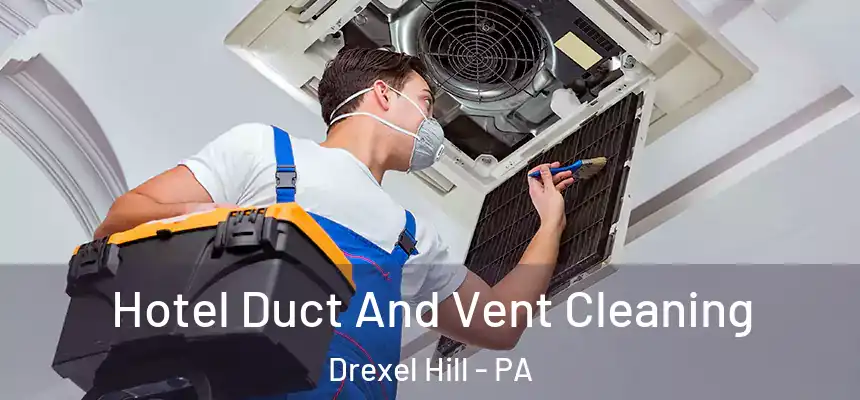  Hotel Duct And Vent Cleaning Drexel Hill - PA