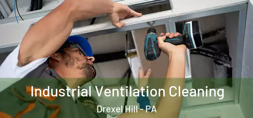  Industrial Ventilation Cleaning Drexel Hill - PA