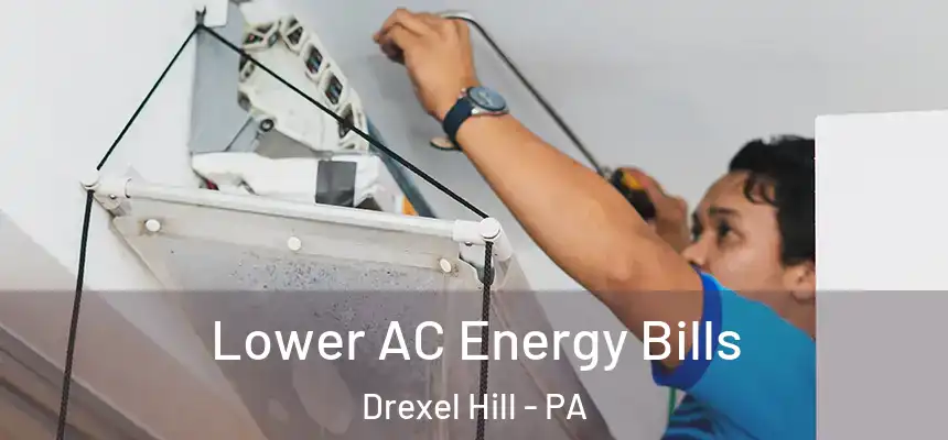  Lower AC Energy Bills Drexel Hill - PA