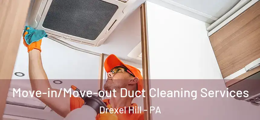  Move-in/Move-out Duct Cleaning Services Drexel Hill - PA