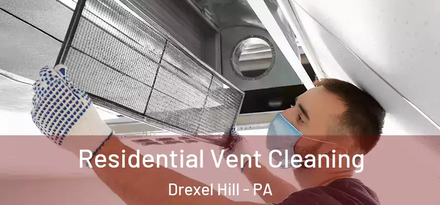 Residential Vent Cleaning Drexel Hill - PA