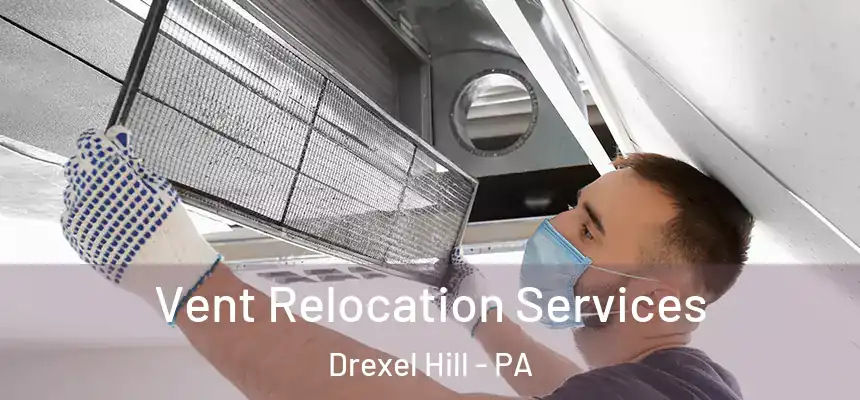  Vent Relocation Services Drexel Hill - PA