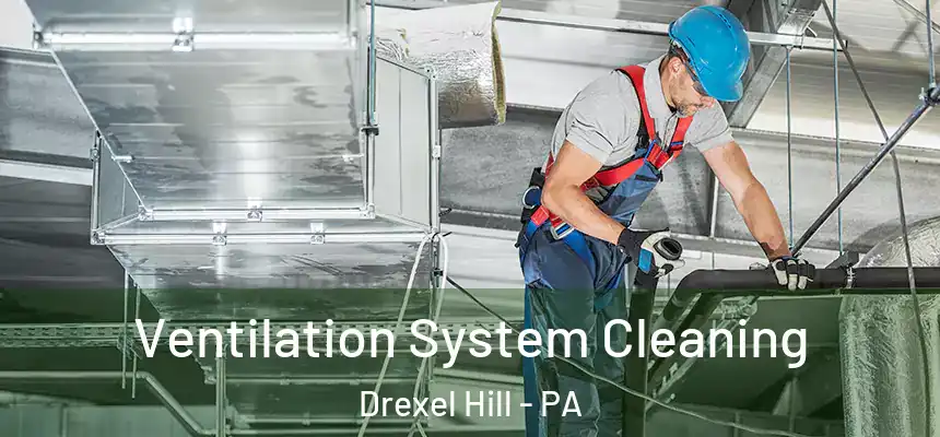  Ventilation System Cleaning Drexel Hill - PA