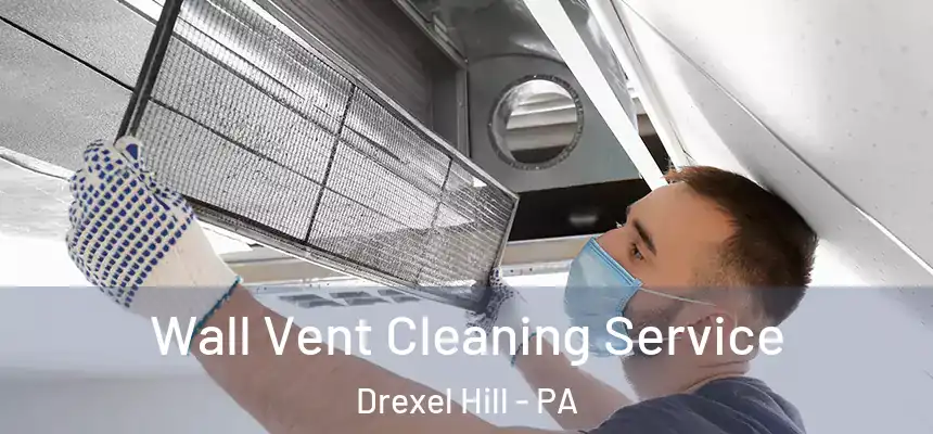  Wall Vent Cleaning Service Drexel Hill - PA