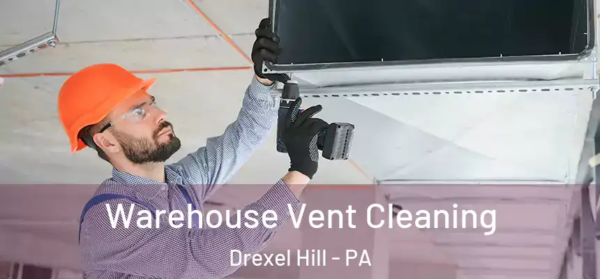 Warehouse Vent Cleaning Drexel Hill - PA