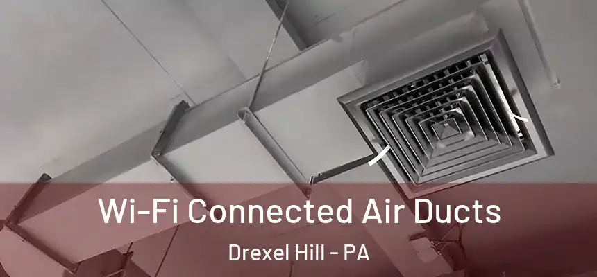  Wi-Fi Connected Air Ducts Drexel Hill - PA